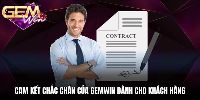 Cam kết chắc chắn của GEMWIN dành cho khách hàng