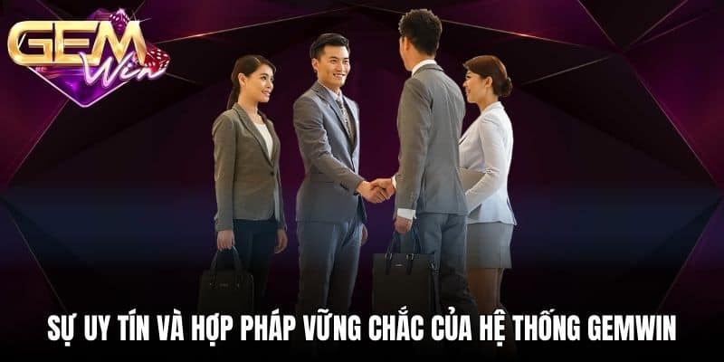 Sự uy tín và hợp pháp vững chắc của hệ thống GEMWIN