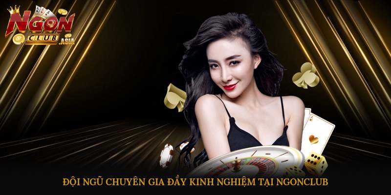 Đội ngũ chuyên gia đầy kinh nghiệm tại Ngonclub